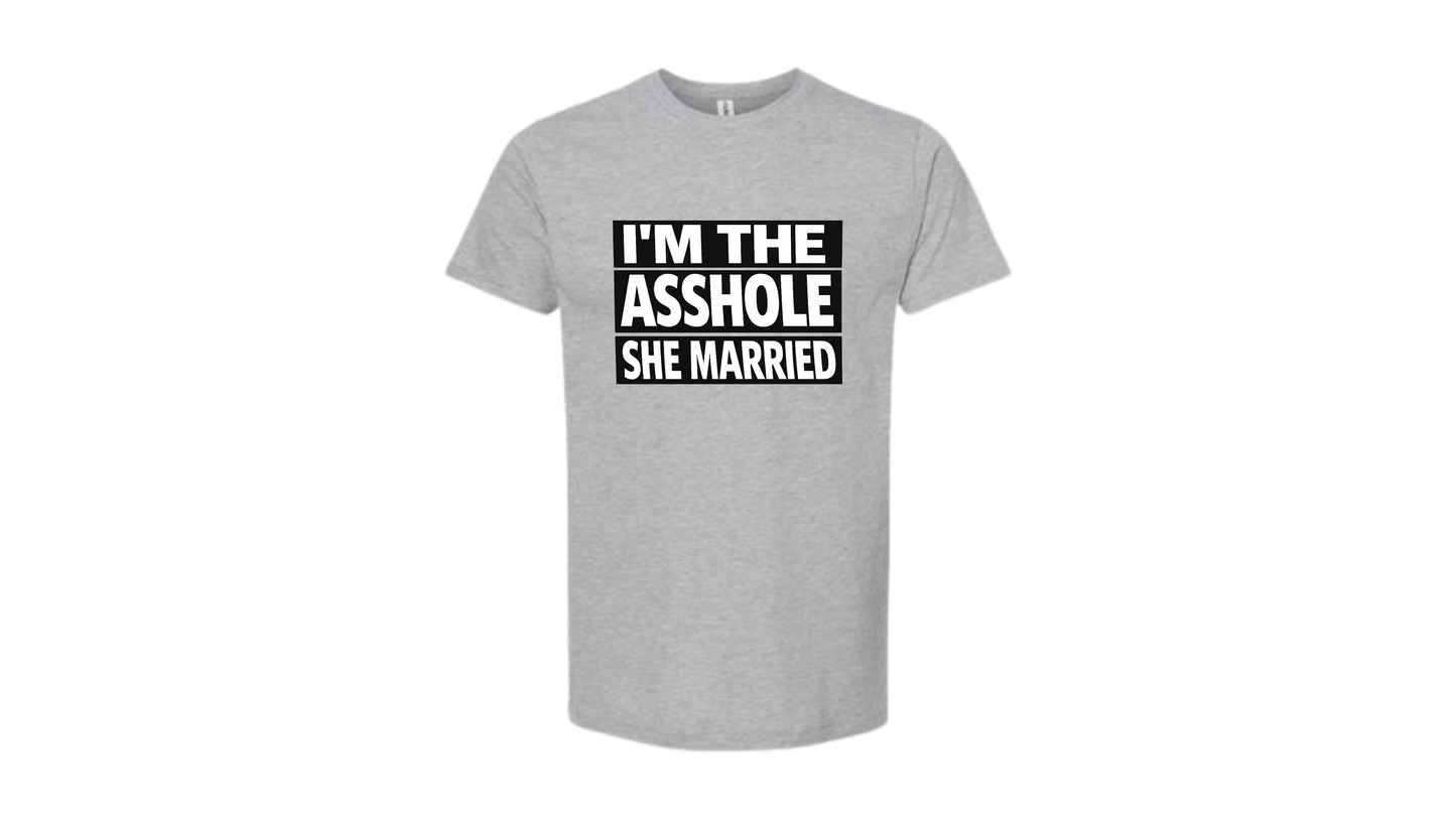 I’m The Asshole She Married Funny Men’s Tee