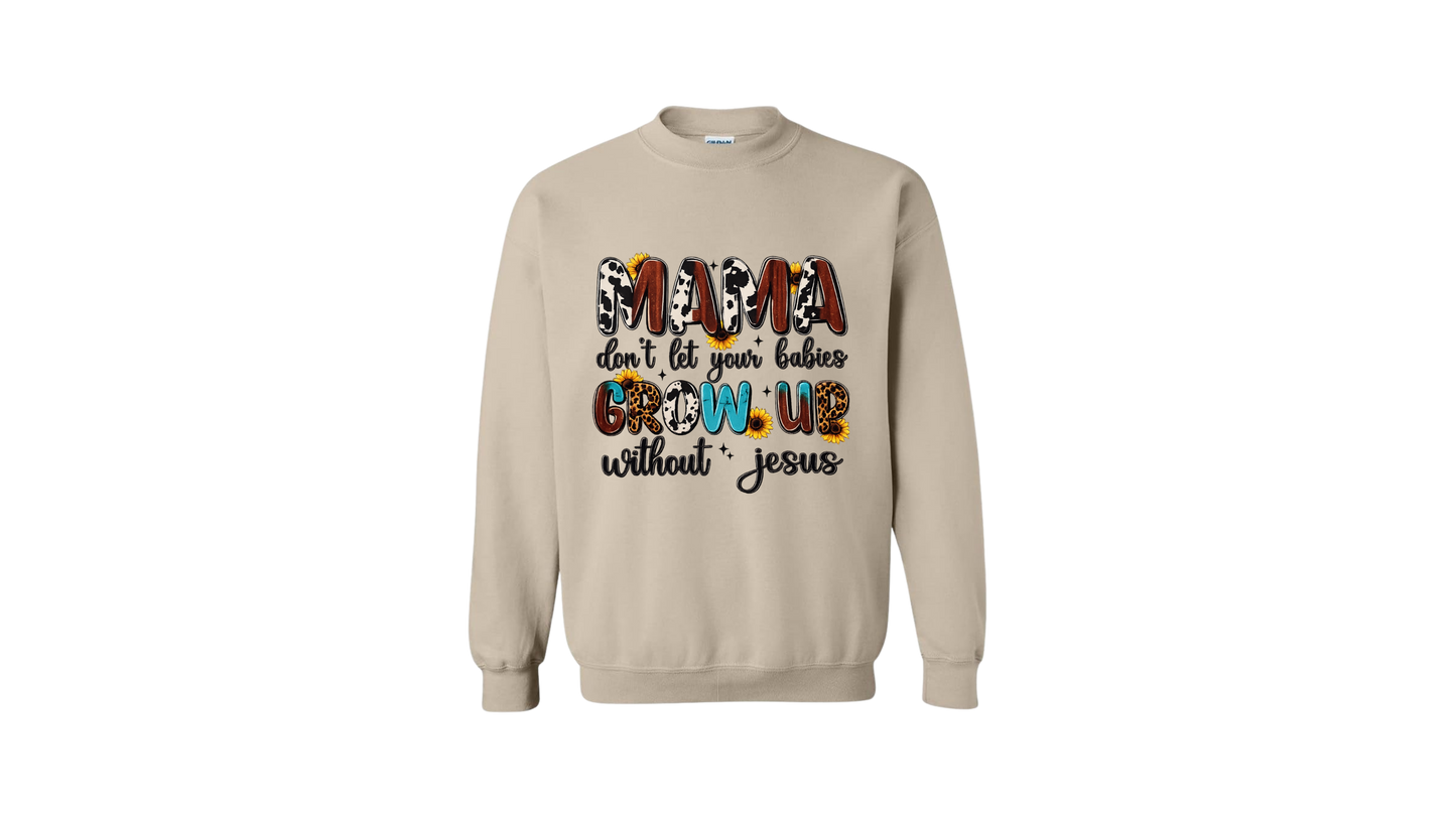 Mama Don’t Let Your Babies Grow Up Without Jesus – Cozy Faith Crewneck Sweatshirt