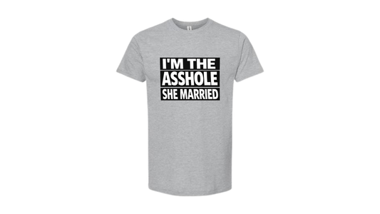 I’m The Asshole She Married Funny Men’s Tee