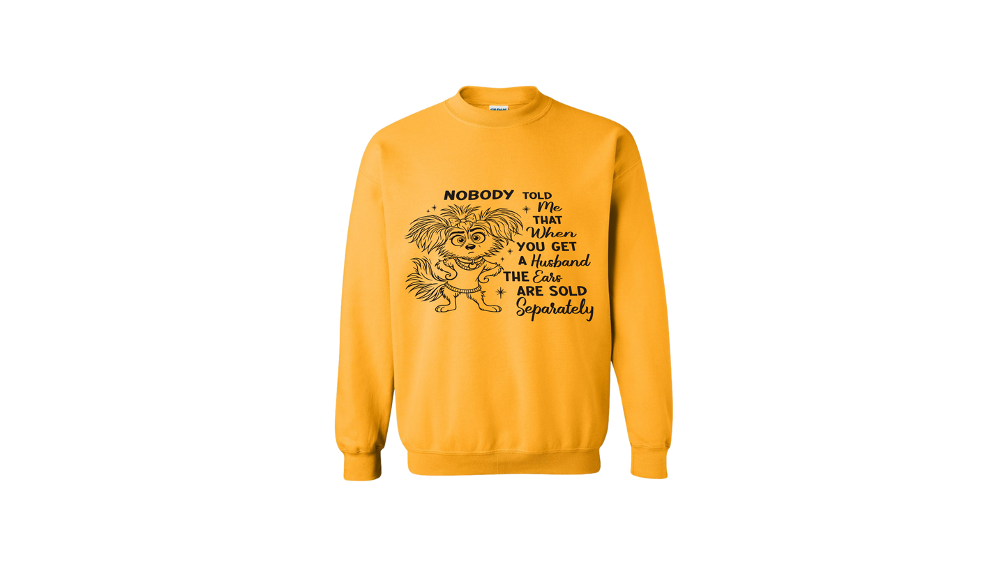 Nobody Told Me the Ears Are Sold Separately Sweatshirt