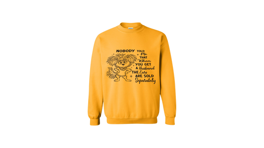 Nobody Told Me the Ears Are Sold Separately Sweatshirt