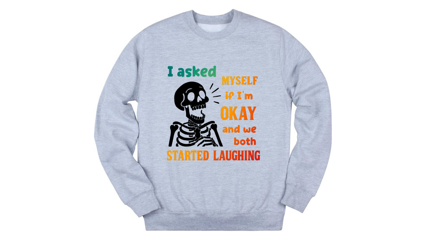 “I Asked Myself If I’m Okay” Skeleton Sweatshirt