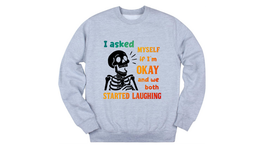 “I Asked Myself If I’m Okay” Skeleton Sweatshirt