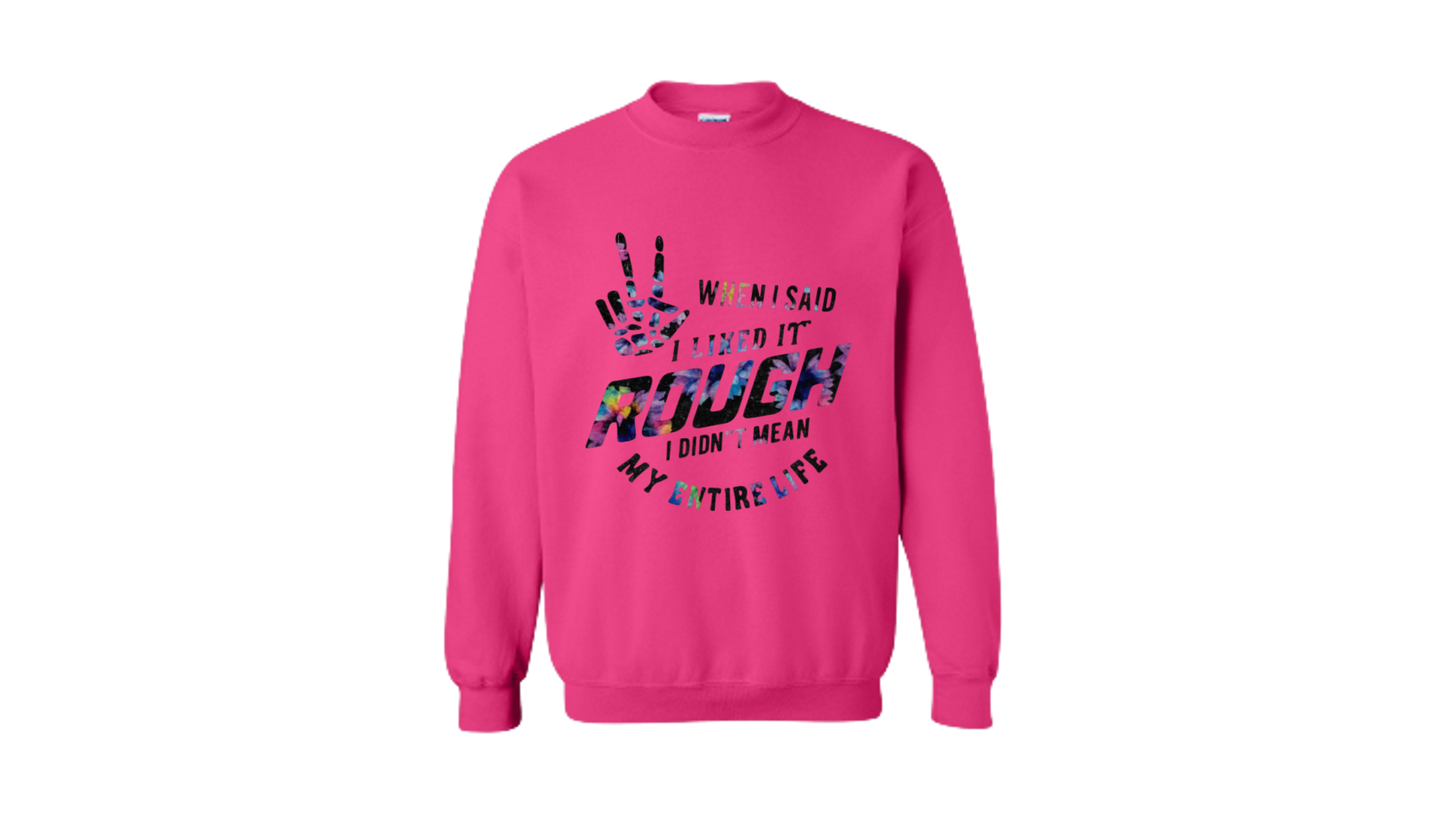 “When I Said I Liked It Rough” Sweatshirt