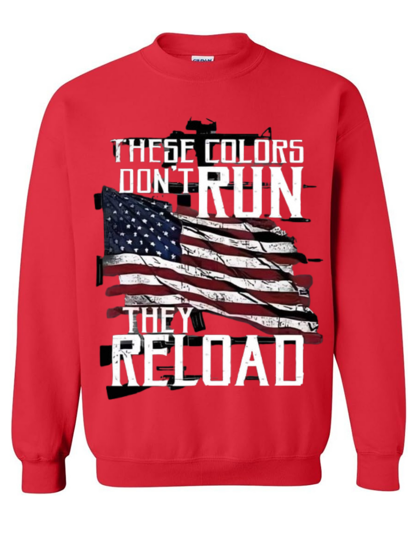 "These Colors Don't Run, They Reload Sweatshirt"