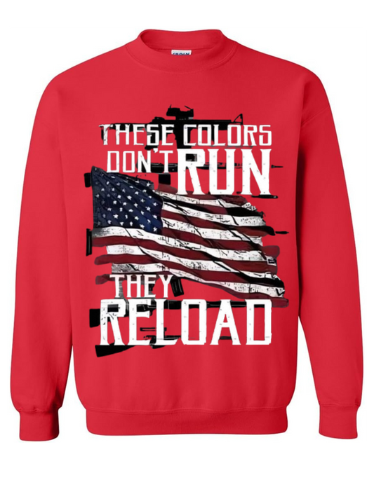 "These Colors Don't Run, They Reload Sweatshirt"